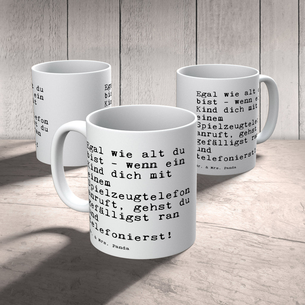 Tasse "Egal wie alt du bist - wenn ein Kind dich mit einem Spielzeugtelefon anruft, gehst du gefälligst ran und telefonierst! " Spruch Sprüche Weisheiten Zitate Lustig Weisheit Worte Becher, Kaffeetasse, Kaffeebecher, Tee, Frühstück, Büro Kind, Kinder, Spruch, Geschenk Frau, Geschenk Freundin, Geschenk zur Geburt Spruch, Sprüche, lustig, Weisheiten, Zitate